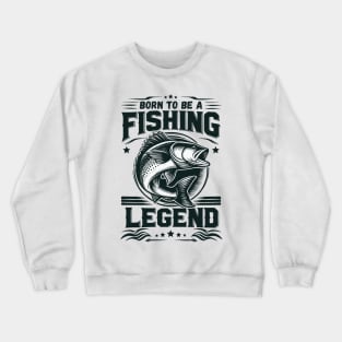 Love Fishing - Born To Be A Fishing Legend Crewneck Sweatshirt